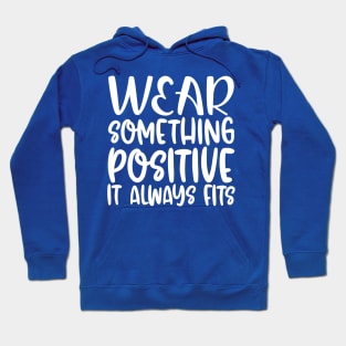 Wear Something Positive, It Always Fits Hoodie